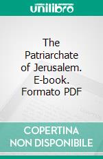 The Patriarchate of Jerusalem. E-book. Formato PDF ebook di Archdeacon Dowling