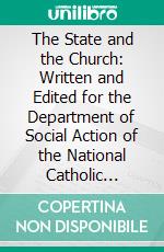 The State and the Church: Written and Edited for the Department of Social Action of the National Catholic Welfare Council. E-book. Formato PDF ebook di John A. Ryan