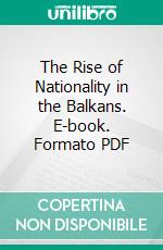 The Rise of Nationality in the Balkans. E-book. Formato PDF ebook