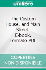 The Custom House, and Main Street. E-book. Formato PDF ebook