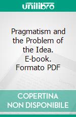 Pragmatism and the Problem of the Idea. E-book. Formato PDF ebook