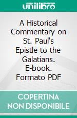 A Historical Commentary on St. Paul's Epistle to the Galatians. E-book. Formato PDF ebook
