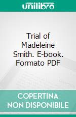 Trial of Madeleine Smith. E-book. Formato PDF ebook