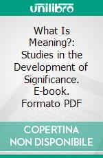 What Is Meaning?: Studies in the Development of Significance. E-book. Formato PDF ebook