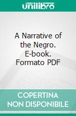 A Narrative of the Negro. E-book. Formato PDF ebook