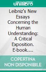 Leibniz's New Essays Concerning the Human Understanding: A Critical Exposition. E-book. Formato PDF ebook