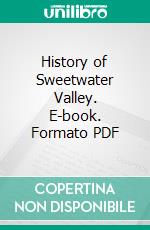 History of Sweetwater Valley. E-book. Formato PDF ebook di William Ballard Lenoir