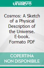 Cosmos: A Sketch of a Physical Description of the Universe. E-book. Formato PDF ebook