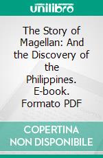 The Story of Magellan: And the Discovery of the Philippines. E-book. Formato PDF