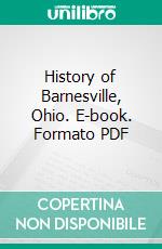 History of Barnesville, Ohio. E-book. Formato PDF ebook di Richard Henry Taneyhill