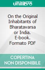 On the Original Inhabitants of Bharatavarsa or India. E-book. Formato PDF ebook di Gustav Oppert