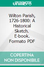 Wilton Parish, 1726-1800: A Historical Sketch. E-book. Formato PDF ebook di Marian Olmstead