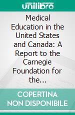 Medical Education in the United States and Canada: A Report to the Carnegie Foundation for the Advancement of Teaching. E-book. Formato PDF