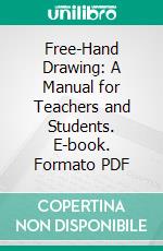 Free-Hand Drawing: A Manual for Teachers and Students. E-book. Formato PDF ebook