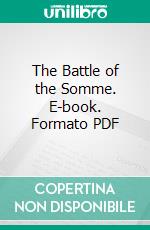 The Battle of the Somme. E-book. Formato PDF ebook