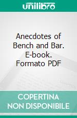 Anecdotes of Bench and Bar. E-book. Formato PDF ebook