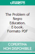 The Problem of Negro Education. E-book. Formato PDF ebook di George R. Stetson