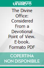 The Divine Office: Considered From a Devotional Point of View. E-book. Formato PDF ebook