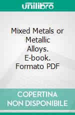 Mixed Metals or Metallic Alloys. E-book. Formato PDF ebook di Arthur H. Hiorns