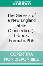 The Genesis of a New England State (Connecticut). E-book. Formato PDF ebook