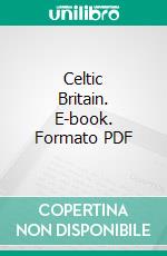 Celtic Britain. E-book. Formato PDF ebook di John Rhys