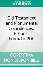 Old Testament and Monumental Coincidences. E-book. Formato PDF ebook di John Corbet Anderson