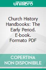 Church History Handbooks: The Early Period. E-book. Formato PDF ebook di Henry Clay Vedder