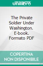 The Private Soldier Under Washington. E-book. Formato PDF ebook di Charles Knowles Bolton