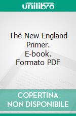 The New England Primer. E-book. Formato PDF ebook di Heman Humphrey