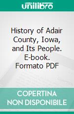 History of Adair County, Iowa, and Its People. E-book. Formato PDF ebook di Lucian Moody Kilburn