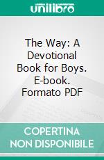 The Way: A Devotional Book for Boys. E-book. Formato PDF ebook di George Wharton Pepper