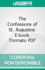 The Confessions of St. Augustine. E-book. Formato PDF ebook di Saint Augustine