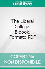 The Liberal College. E-book. Formato PDF ebook di Alex Meiklejohn