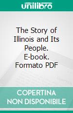 The Story of Illinois and Its People. E-book. Formato PDF