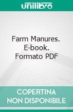 Farm Manures. E-book. Formato PDF ebook di Charles E. Thorne