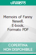 Memoirs of Fanny Newell. E-book. Formato PDF ebook