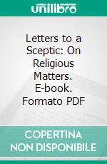 Letters to a Sceptic: On Religious Matters. E-book. Formato PDF ebook di James Balmes