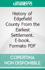 History of Edgefield County From the Earliest Settlement. E-book. Formato PDF ebook di John Abney Chapman