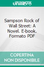 Sampson Rock of Wall Street: A Novel. E-book. Formato PDF ebook di Edwin Lefevre