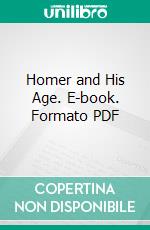 Homer and His Age. E-book. Formato PDF ebook di Andrew Lang