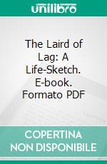 The Laird of Lag: A Life-Sketch. E-book. Formato PDF ebook