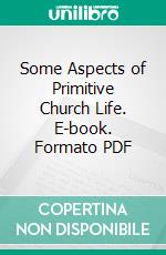 Some Aspects of Primitive Church Life. E-book. Formato PDF ebook di William Bright