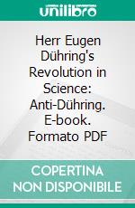 Herr Eugen Dühring's Revolution in Science: Anti-Dühring. E-book. Formato PDF ebook