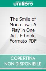 The Smile of Mona Lisa: A Play in One Act. E-book. Formato PDF ebook