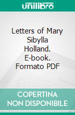 Letters of Mary Sibylla Holland. E-book. Formato PDF ebook