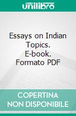 Essays on Indian Topics. E-book. Formato PDF ebook di Theodore Beck