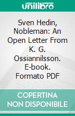 Sven Hedin, Nobleman: An Open Letter From K. G. Ossiannilsson. E-book. Formato PDF ebook