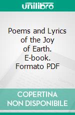 Poems and Lyrics of the Joy of Earth. E-book. Formato PDF ebook