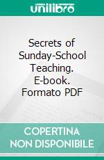 Secrets of Sunday-School Teaching. E-book. Formato PDF