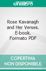 Rose Kavanagh and Her Verses. E-book. Formato PDF ebook di Matthew Russell